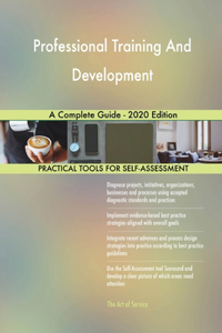 Professional Training And Development A Complete Guide - 2020 Edition