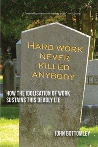Hard work never killed anybody: How the idolisation of work sustains this deadly lie
