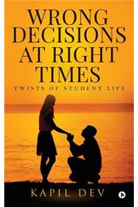 Wrong Decisions at Right Times