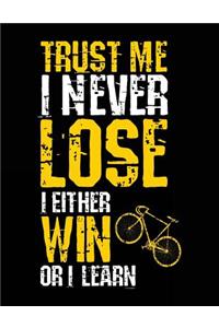Trust Me I Never Lose I Either Win Or I Learn