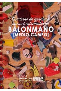 Cuaderno de Ejercicios para el Entrenador de Balonmano (Medio campo)