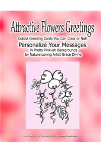 Attractive Flowers Greetings Cutout Greeting Cards You can Color or Not! Personalize Your Messages in Pretty Pink-ish Backgrounds by nature Loving Artist Grace Divine