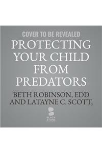 Protecting Your Child from Predators Lib/E