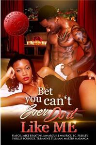 Bet You Can't Ever Do It Like Me!