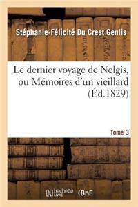 Le Dernier Voyage de Nelgis, Ou Mémoires d'Un Vieillard. Tome 3