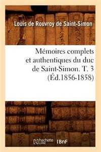 Mémoires Complets Et Authentiques Du Duc de Saint-Simon. T. 3 (Éd.1856-1858)