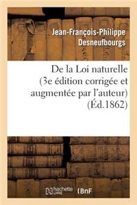 de la Loi Naturelle (3e Édition Corrigée Et Augmentée Par l'Auteur)