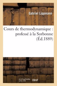 Cours de Thermodynamique: Professé À La Sorbonne