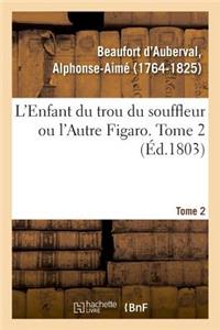 L'Enfant Du Trou Du Souffleur Ou l'Autre Figaro. Tome 2