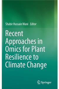 Recent Approaches in Omics for Plant Resilience to Climate Change