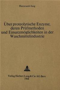 Ueber Proteolytische Enzyme, Deren Pruefmethoden Und Einsatzmoeglichkeiten in Der Waschmittelindustrie