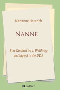 Nanne - Eine Kindheit im 2. Weltkrieg und Jugend in der DDR