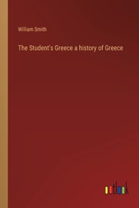 The Student's Greece a history of Greece