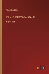 Maid of Orleans; A Tragedy