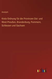 Kreis-Ordnung für die Provinzen Ost- und West-Preußen, Brandenburg, Pommern, Schlesien und Sachsen