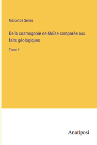 De la cosmogonie de Moïse comparée aux faits géologiques