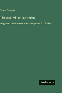 Pibrac sa vie et ses écrits
