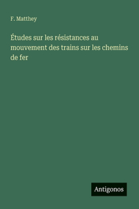 Études sur les résistances au mouvement des trains sur les chemins de fer