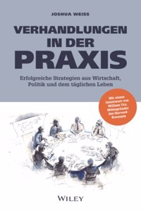 Verhandlungen in der Praxis - Erfolgreiche Strategien aus Wirtschaft, Politik und dem taglichen Leben