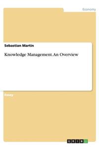 Knowledge Management. An Overview