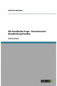 Die Preuische Frage - Personalunion Brandenburg-Preuen