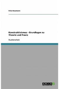 Konstruktivismus - Grundlagen zu Theorie und Praxis