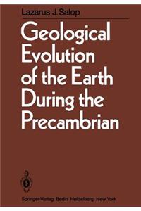 Geological Evolution of the Earth During the Precambrian