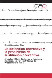 detención preventiva y la prohibición de sustitución preventiva