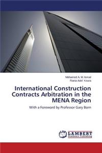 International Construction Contracts Arbitration in the MENA Region