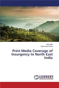 Print Media Coverage of Insurgency In North East India