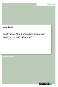 Motivation. Wie kann ich Studierende motivieren aufzuräumen?