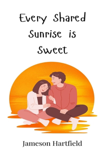 Every Shared Sunrise is Sweet