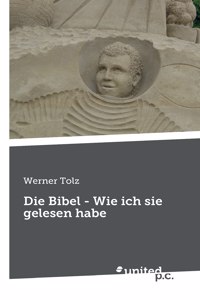 Bibel - Wie ich sie gelesen habe