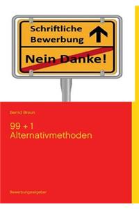 Schriftliche Bewerbung - Nein Danke!: 99 + 1 Alternativmethode