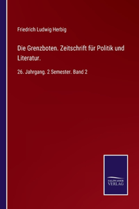 Die Grenzboten. Zeitschrift für Politik und Literatur.