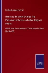 Hymns to the Virgin & Christ, The Parliament of Devils, and other Religions Poems