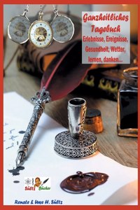 Ganzheitliches Tagebuch - Erlebnisse, Ereignisse, Gesundheit, Wetter, lernen, danken...