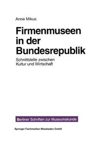Firmenmuseen in Der Brd: Schnittstelle Zwischen Kultur Und Wirtschaft