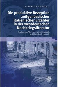 Die Produktive Rezeption Zeitgenossischer Italienischer Erzahler in Der Westdeutschen Nachkriegsliteratur