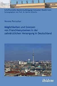 Möglichkeiten und Grenzen von Franchisesystemen in der zahnärztlichen Versorgung in Deutschland.