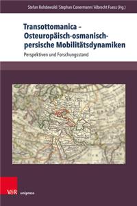 Transottomanica - Osteuropaisch-Osmanisch-Persische Mobilitatsdynamiken