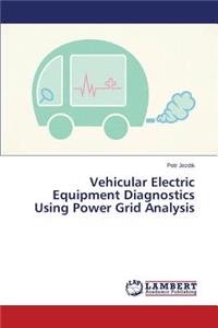 Vehicular Electric Equipment Diagnostics Using Power Grid Analysis