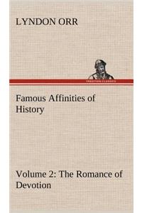 Famous Affinities of History - Volume 2 The Romance of Devotion