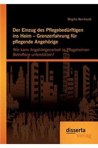 Einzug des Pflegebedürftigen ins Heim - Grenzerfahrung für pflegende Angehörige