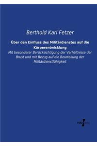 Über den Einfluss des Militärdienstes auf die Körperentwicklung: Mit besonderer Berücksichtigung der Verhältnisse der Brust und mit Bezug auf die Beurteilung der Militärdienstfähigkeit