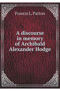 A Discourse in Memory of Archibald Alexander Hodge