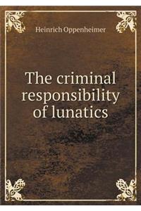 The Criminal Responsibility of Lunatics