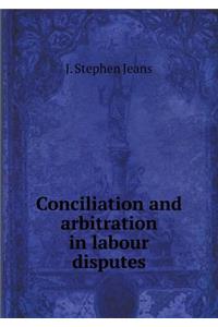 Conciliation and Arbitration in Labour Disputes