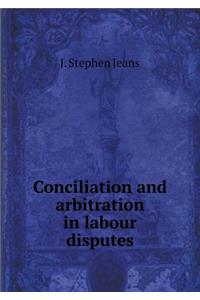 Conciliation and arbitration in labour disputes