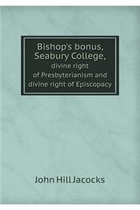 Bishop's Bonus, Seabury College, Divine Right of Presbyterianism and Divine Right of Episcopacy
